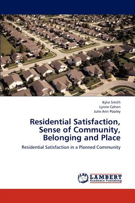 Residential Satisfaction, Sense of Community, Belonging and Place - Smith Kylie, and Cohen Lynne, and Pooley Julie Ann