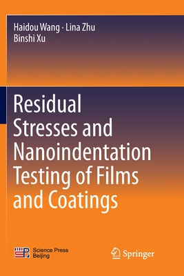 Residual Stresses and Nanoindentation Testing of Films and Coatings - Wang, Haidou, and Zhu, Lina, and Xu, Binshi