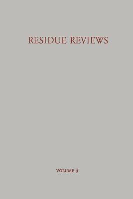 Residue Reviews / Rckstands-Berichte: Residues of Pesticides and Other Foreign Chemicals in Foods and Feeds / Rckstnde Von Pesticiden Und Anderen Fremdstoffen in Nahrungs- Und Futtermitteln - Gunther, Francis a