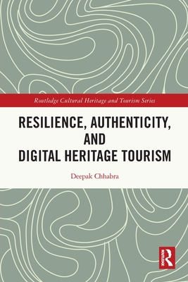 Resilience, Authenticity and Digital Heritage Tourism - Chhabra, Deepak