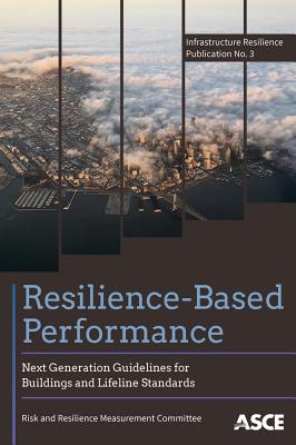 Resilience-Based Performance: Next Generation Guidelines for Buildings and Lifeline Standards - Risk and Resilience Measurement Committee
