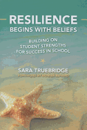 Resilience Begins with Beliefs: Building on Student Strengths for Success in School