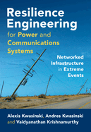 Resilience Engineering for Power and Communications Systems: Networked Infrastructure in Extreme Events