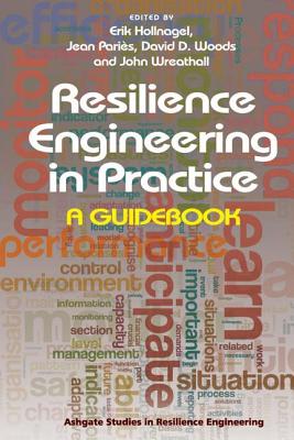 Resilience Engineering in Practice: A Guidebook - Paris, Jean, and Hollnagel, Erik (Editor), and Wreathall, John