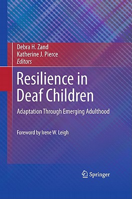 Resilience in Deaf Children: Adaptation Through Emerging Adulthood - Zand, Debra H (Editor), and Pierce, Katherine J (Editor)