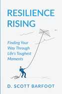 Resilience Rising: Finding Your Way Through Life's Toughest Moments