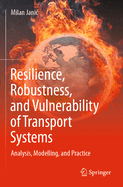 Resilience, Robustness, and Vulnerability of Transport Systems: Analysis, Modelling, and Practice