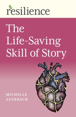 Resilience: The Life-Saving Skill of Story - Auerbach, Michelle