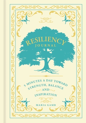 Resiliency Journal: 5 Minutes a Day Toward Strength, Balance, and Inspiration Volume 7 - Gamb, Maria