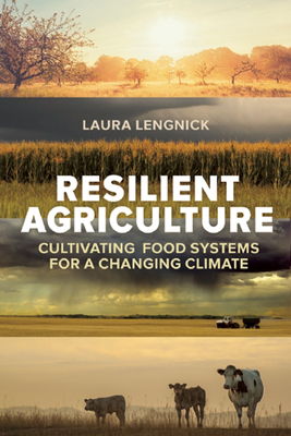 Resilient Agriculture: Cultivating Food Systems for a Changing Climate - Lengnick, Laura