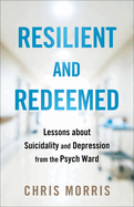 Resilient and Redeemed: Lessons about Suicidality and Depression from the Psych Ward
