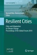 Resilient Cities: Cities and Adaptation to Climate Change - Proceedings of the Global Forum 2010 - Otto-Zimmermann, Konrad (Editor)