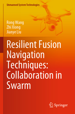 Resilient Fusion Navigation Techniques: Collaboration in Swarm - Wang, Rong, and Xiong, Zhi, and Liu, Jianye