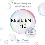 Resilient Me: How to worry less and achieve more
