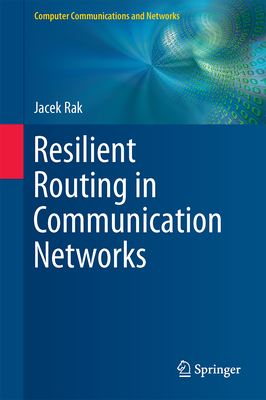 Resilient Routing in Communication Networks - Rak, Jacek