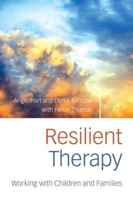 Resilient Therapy: Working with Children and Families - Hart, Angie, and Blincow, Derek, and Thomas, Helen