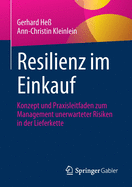 Resilienz Im Einkauf: Konzept Und Praxisleitfaden Zum Management Unerwarteter Risiken in Der Lieferkette