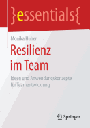 Resilienz Im Team: Ideen Und Anwendungskonzepte F?r Teamentwicklung