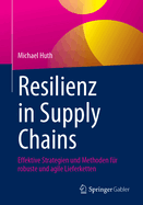 Resilienz in Supply Chains: Effektive Strategien und Methoden fr robuste und agile Lieferketten