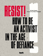 Resist!: How to Be an Activist in the Age of Defiance