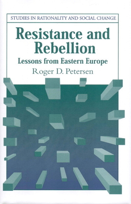 Resistance and Rebellion: Lessons from Eastern Europe - Petersen, Roger D.