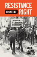Resistance from the Right: Conservatives and the Campus Wars in Modern America