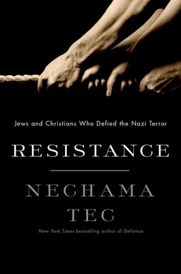 Resistance: Jews and Christians Who Defied the Nazi Terror - Tec, Nechama, Professor