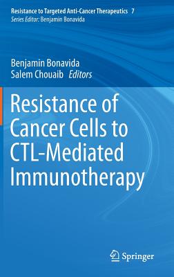 Resistance of Cancer Cells to Ctl-Mediated Immunotherapy - Bonavida, Benjamin (Editor), and Chouaib, Salem (Editor)