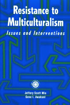 Resistance to Multiculturalism: Issues and Interventions - Mio, Jeffery Scott, PH.D., and Awakuni, Gene I