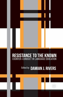 Resistance to the Known: Counter-Conduct in Language Education - Rivers, D (Editor)