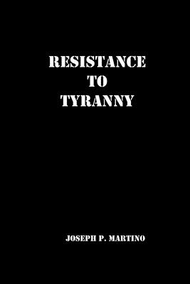 Resistance to Tyranny: A Primer - Martino, Joseph P