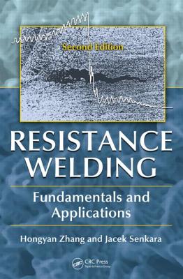 Resistance Welding: Fundamentals and Applications, Second Edition - Zhang, Hongyan, and Senkara, Jacek