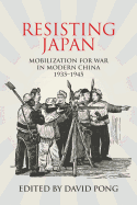 Resisting Japan: Mobilization for War in Modern China, 1935-1945