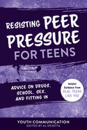 Resisting Peer Pressure for Teens: Advice on Drugs, School, Sex, and Fitting in