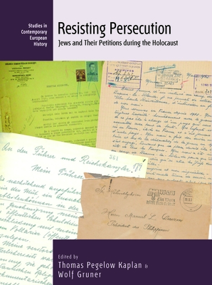 Resisting Persecution: Jews and Their Petitions During the Holocaust - Kaplan, Thomas Pegelow (Editor), and Gruner, Wolf (Editor)