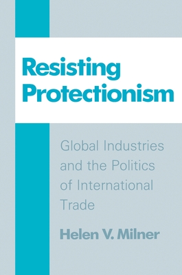 Resisting Protectionism - Milner, Helen V