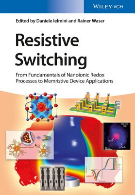 Resistive Switching: From Fundamentals of Nanoionic Redox Processes to Memristive Device Applications - Ielmini, Daniele (Editor), and Waser, Rainer (Editor)