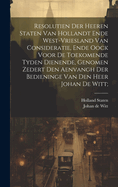 Resolutien der heeren Staten van Hollandt ende West-Vriesland van consideratie, ende oock voor de toekomende tyden dienende, genomen zedert den aenvangh der bedieninge van den Heer Johan de Witt;