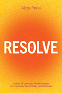 Resolve: A Story of Courage, Healthy Inquiry and Recovery from Sibling Sexual Abuse