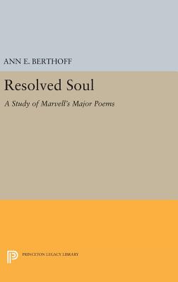 Resolved Soul: A Study of Marvell's Major Poems - Berthoff, Ann E.
