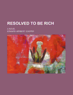 Resolved to Be Rich; A Novel