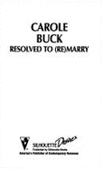 Resolved to (Re) Marry - Buck, Carole