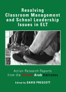 Resolving Classroom Management and School Leadership Issues in ELT: Action Research Reports from the United Arab Emirates