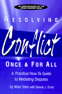 Resolving Conflict Once & for All: A Practical How-To Guide to Mediating Disputes - Stein, Mark (Introduction by), and Ramsey, Gerald, Ph.D. (Foreword by), and Ernst, Dennis J