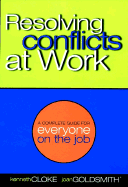 Resolving Conflicts at Work: A Complete Guide for Everyone on the Job - Cloke, Kenneth, and Goldsmith, Joan