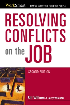 Resolving Conflicts on the Job - Withers, Bill, and Wisinski, Jerry