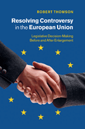 Resolving Controversy in the European Union: Legislative Decision-Making Before and After Enlargement
