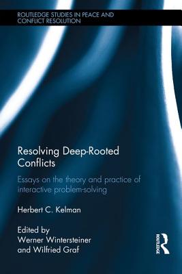 Resolving Deep-Rooted Conflicts: Essays on the Theory and Practice of Interactive Problem-Solving - Kelman, Herbert C., and Wintersteiner, Werner (Editor), and Graf, Wilfried (Editor)