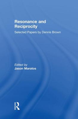 Resonance and Reciprocity: Selected Papers by Dennis Brown - Maratos, Jason (Editor)
