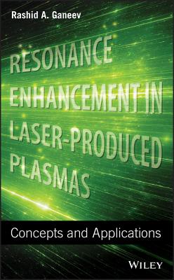 Resonance Enhancement in Laser-Produced Plasmas: Concepts and Applications - Ganeev, Rashid a